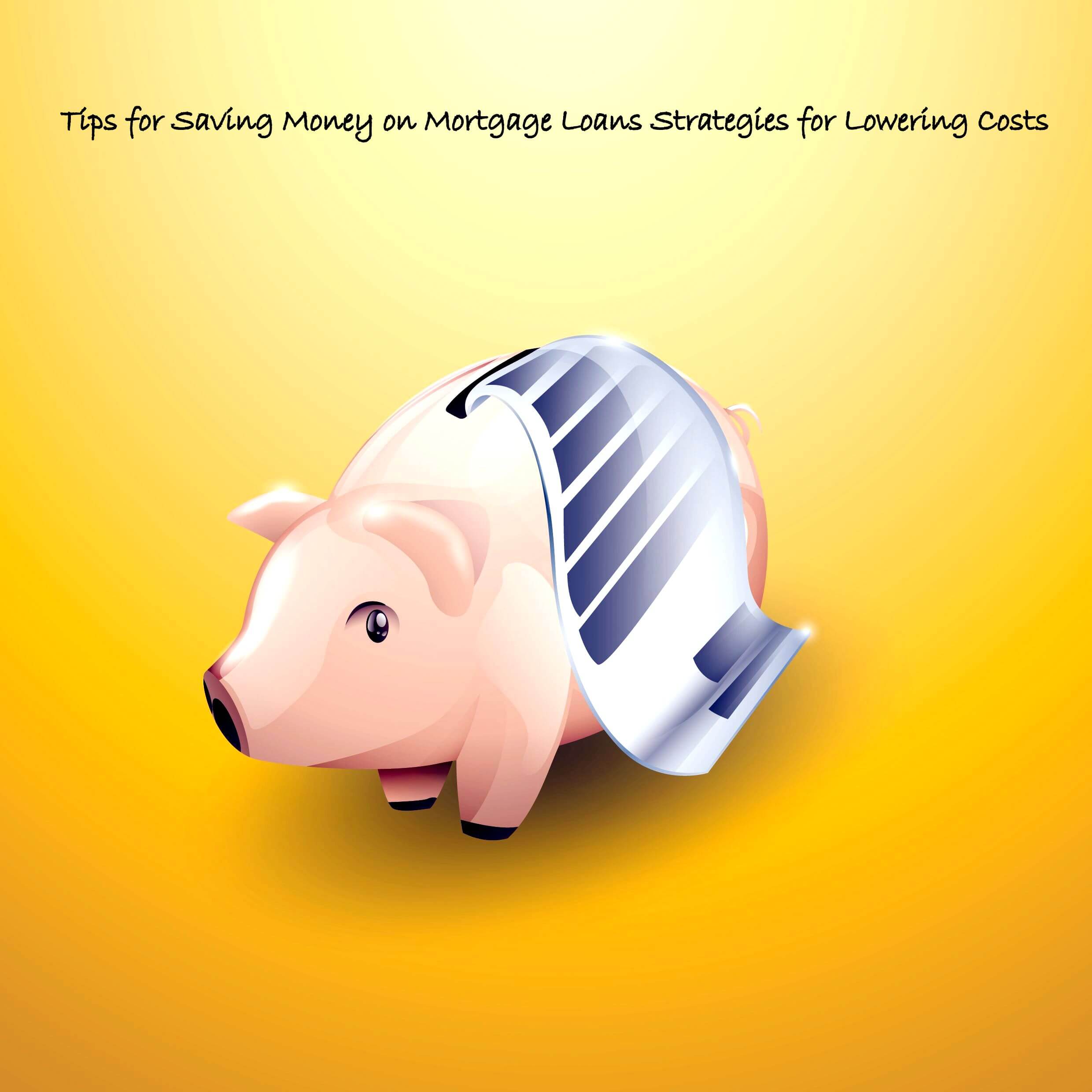 Tips for Saving Money on Mortgage Loans: Strategies for Lowering Costs