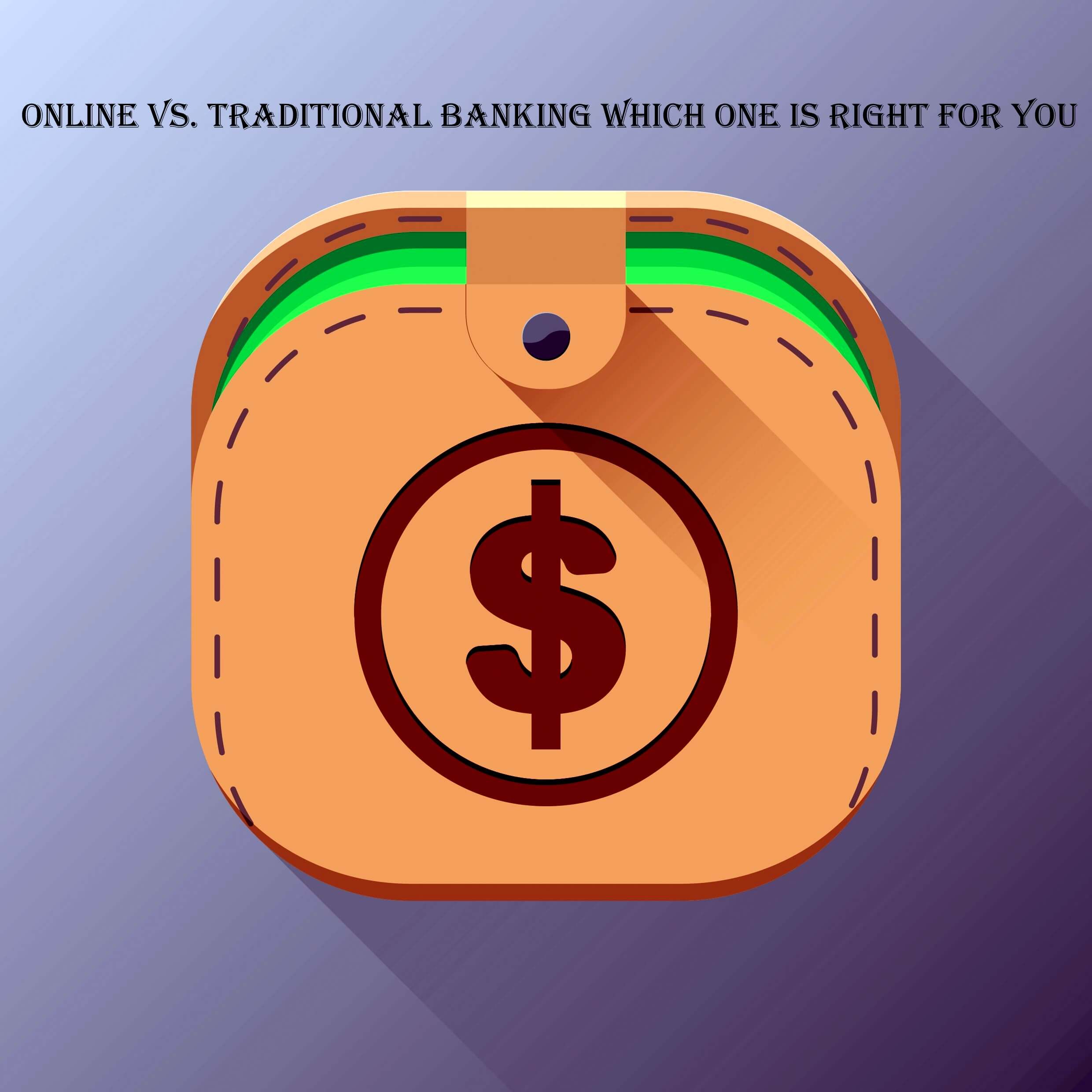 Online vs. Traditional Banking: Which One Is Right for You?